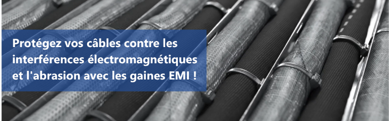 Protection des câbles contre les interférences électromagnétiques : gaines EMI